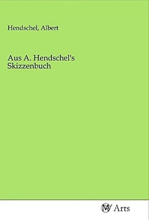 Seller image for Aus A. Hendschel's Skizzenbuch for sale by Smartbuy