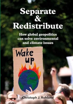 Imagen del vendedor de Separate & Redistribute : How global geopolitics can solve environmental and climate issues a la venta por Smartbuy