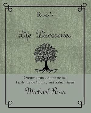 Bild des Verkufers fr Ross's Life Discoveries : Quotes from Literature on Trials, Tribulations, and Satisfactions zum Verkauf von Smartbuy