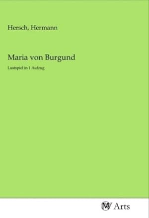 Seller image for Maria von Burgund : Lustspiel in 1 Aufzug for sale by Smartbuy