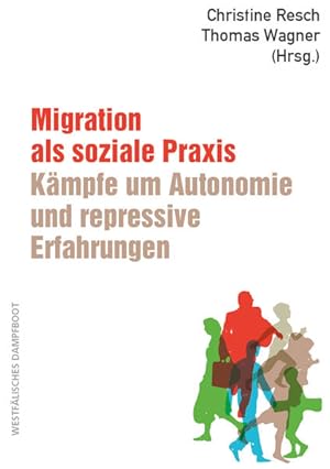 Bild des Verkufers fr Migration als soziale Praxis: Kmpfe um Autonomie und repressive Erfahrungen zum Verkauf von Bunt Buchhandlung GmbH