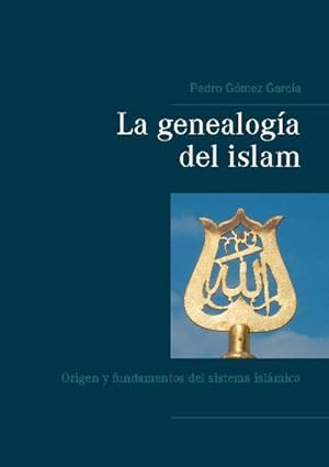 Bild des Verkufers fr La genealoga del islam : Origen y fundamentos del sistema islmico zum Verkauf von Smartbuy