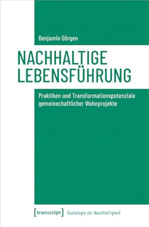 Nachhaltige Lebensführung Praktiken und Transformationspotenziale gemeinschaftlicher Wohnprojekte