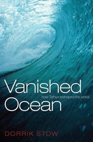 Bild des Verkufers fr Vanished Ocean : How Tethys Reshaped the World zum Verkauf von Smartbuy