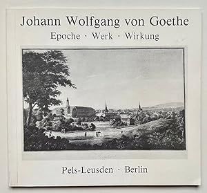 Johann Wolfgang von Goethe: Epoche - Werk - Wirkung.