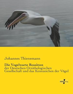 Bild des Verkufers fr Die Vogelwarte Rossitten : der Deutschen Ornithologischen Gesellschaft und das Kennzeichen der Vgel zum Verkauf von Smartbuy