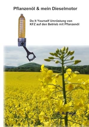 Bild des Verkufers fr Pflanzenl & Mein Dieselmotor : Do it yourself Umrstung mit Anregungen Tipps und FAQ zum Verkauf von Smartbuy