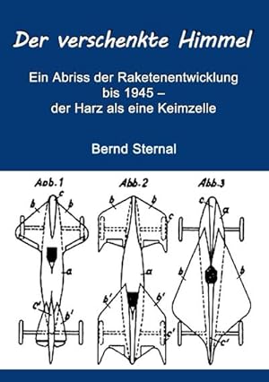 Bild des Verkufers fr Der verschenkte Himmel : Ein Abriss der Raketenentwicklung bis 1945  der Harz als eine Keimzelle zum Verkauf von Smartbuy