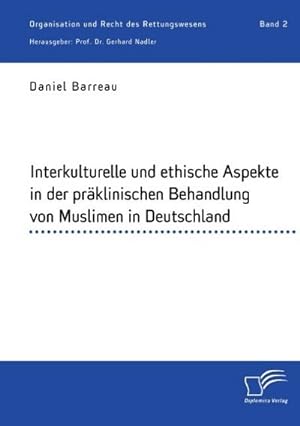 Seller image for Interkulturelle und ethische Aspekte in der prklinischen Behandlung von Muslimen in Deutschland : Organisation und Recht des Rettungswesens. Band 2 for sale by Smartbuy