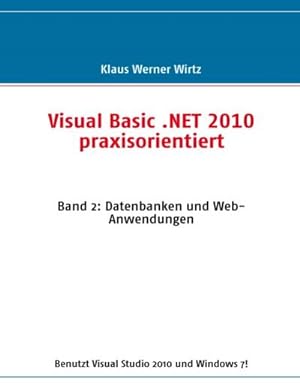 Bild des Verkufers fr Visual Basic .NET 2010 praxisorientiert : Band 2: Datenbanken und Web-Anwendungen zum Verkauf von Smartbuy