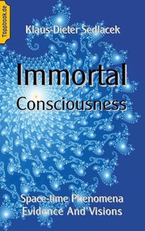 Bild des Verkufers fr Immortal Consciousness : Space-time Phenomena Evidence And Visions zum Verkauf von Smartbuy