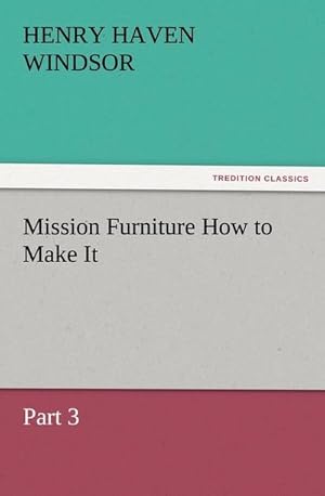 Bild des Verkufers fr Mission Furniture How to Make It, Part 3 zum Verkauf von Smartbuy