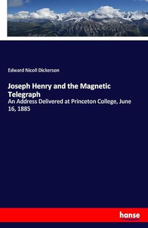 Seller image for Joseph Henry and the Magnetic Telegraph : An Address Delivered at Princeton College, June 16, 1885 for sale by Smartbuy