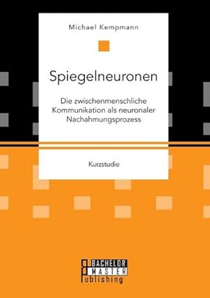 Bild des Verkufers fr Spiegelneuronen: Die zwischenmenschliche Kommunikation als neuronaler Nachahmungsprozess zum Verkauf von Smartbuy