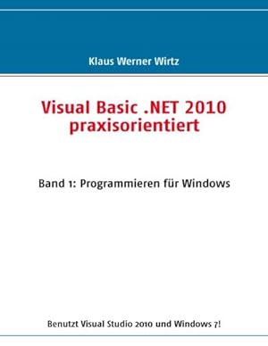 Bild des Verkufers fr Visual Basic .NET 2010 praxisorientiert : Band 1: Programmieren fr Windows zum Verkauf von Smartbuy