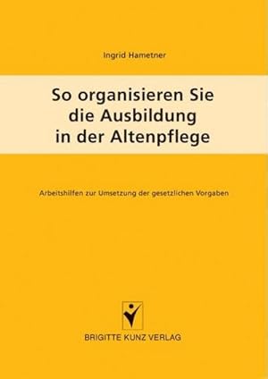 Bild des Verkufers fr So organisieren Sie die Ausbildung in der Altenpflege : Arbeitshilfen zur Umsetzung der gesetzlichen Vorgaben zum Verkauf von Smartbuy