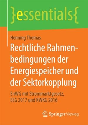 Seller image for Rechtliche Rahmenbedingungen der Energiespeicher und der Sektorkopplung : EnWG mit Strommarktgesetz, EEG 2017 und KWKG 2016 for sale by Smartbuy