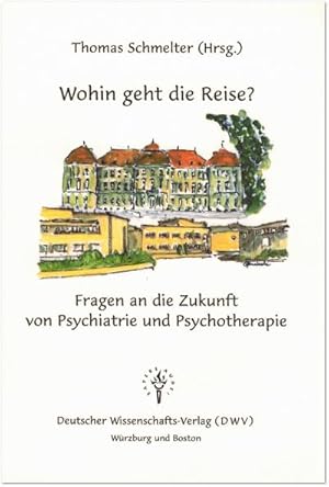 Bild des Verkufers fr Wohin geht die Reise? Fragen an die Zukunft von Psychiatrie und Psychotherapie : Festschrift zur Verabschiedung von Dr. med. Albrecht Schottky zum Verkauf von Smartbuy