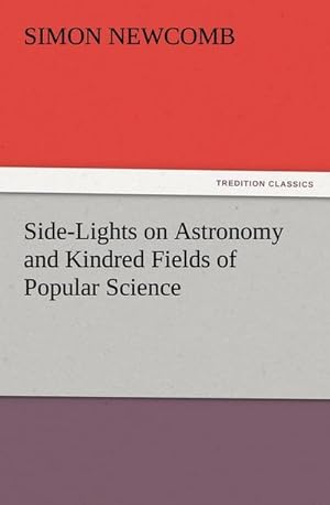 Bild des Verkufers fr Side-Lights on Astronomy and Kindred Fields of Popular Science zum Verkauf von Smartbuy