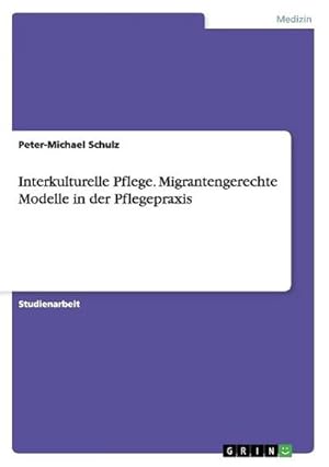 Imagen del vendedor de Interkulturelle Pflege. Migrantengerechte Modelle in der Pflegepraxis a la venta por Smartbuy