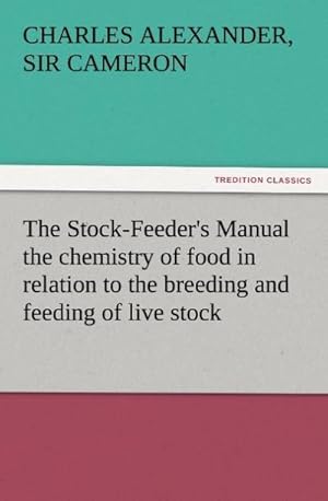 Bild des Verkufers fr The Stock-Feeder's Manual the chemistry of food in relation to the breeding and feeding of live stock zum Verkauf von Smartbuy
