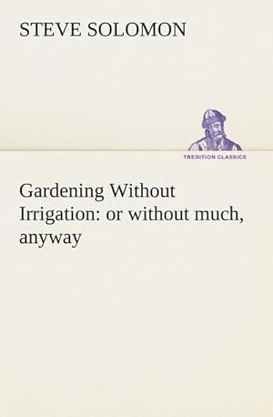 Bild des Verkufers fr Gardening Without Irrigation: or without much, anyway zum Verkauf von Smartbuy