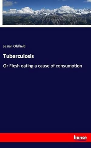 Immagine del venditore per Tuberculosis : Or Flesh eating a cause of consumption venduto da Smartbuy