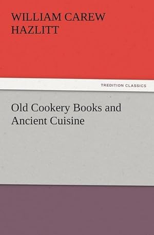 Bild des Verkufers fr Old Cookery Books and Ancient Cuisine zum Verkauf von Smartbuy