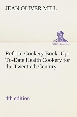 Image du vendeur pour Reform Cookery Book (4th edition) Up-To-Date Health Cookery for the Twentieth Century. mis en vente par Smartbuy