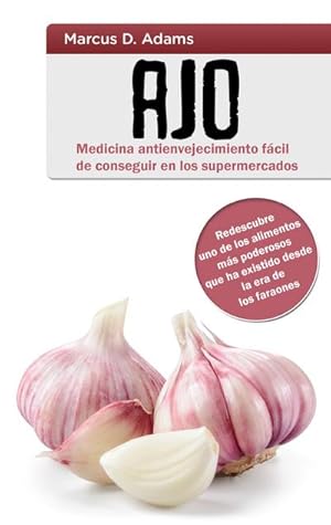 Imagen del vendedor de Ajo - Medicina antienvejecimiento fcil de conseguir en los supermercados : Redescubre uno de los alimentos ms poderosos que ha existido desde la era de los faraones a la venta por Smartbuy