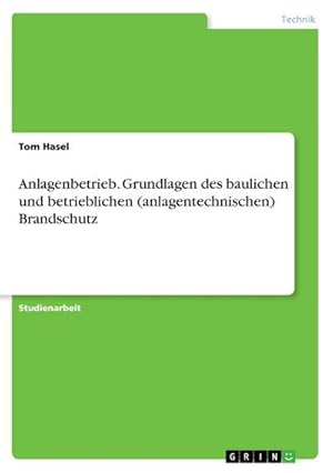 Bild des Verkufers fr Anlagenbetrieb. Grundlagen des baulichen und betrieblichen (anlagentechnischen) Brandschutz zum Verkauf von Smartbuy