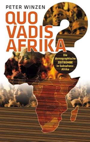 Bild des Verkufers fr Quo vadis Afrika? : Die demographische Zeitbombe in Subsahara-Afrika - Einst Wiege der Menschheit, bald deren Grab? zum Verkauf von Smartbuy