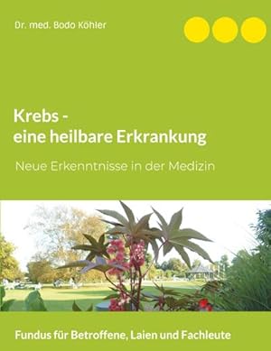 Bild des Verkufers fr Krebs - eine heilbare Erkrankung : Neue Erkenntnisse in der Medizin. Fundus fr Betroffene, Laien und Fachleute zum Verkauf von Smartbuy