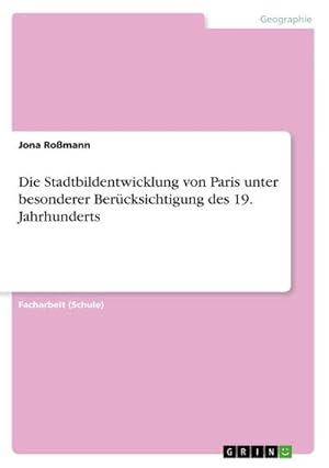 Bild des Verkufers fr Die Stadtbildentwicklung von Paris unter besonderer Bercksichtigung des 19. Jahrhunderts zum Verkauf von Smartbuy