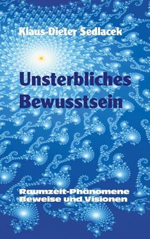 Bild des Verkufers fr Unsterbliches Bewusstsein : Raumzeit-Phnomene, Beweise und Visionen - Taschenbuchausgabe zum Verkauf von Smartbuy