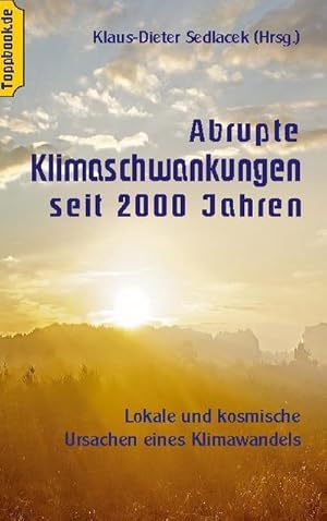 Bild des Verkufers fr Abrupte Klimaschwankungen seit 2000 Jahren : Lokale und kosmische Ursachen eines Klimawandels zum Verkauf von Smartbuy