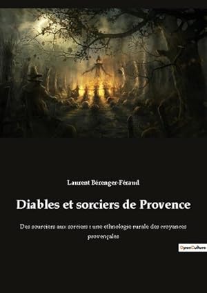 Image du vendeur pour Diables et sorciers de Provence : Des sourciers aux sorciers : une ethnologie rurale des croyances provenales mis en vente par Smartbuy