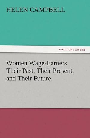 Bild des Verkufers fr Women Wage-Earners Their Past, Their Present, and Their Future zum Verkauf von Smartbuy