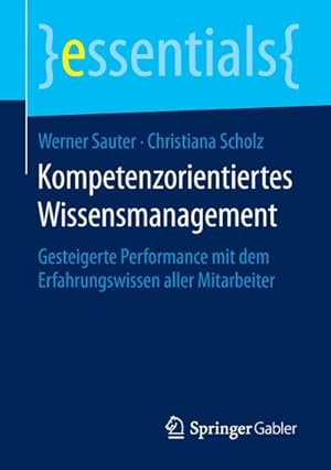 Bild des Verkufers fr Kompetenzorientiertes Wissensmanagement : Gesteigerte Performance mit dem Erfahrungswissen aller Mitarbeiter zum Verkauf von Smartbuy