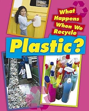 Bild des Verkufers fr What Happens When We Recycle: Plastic zum Verkauf von WeBuyBooks