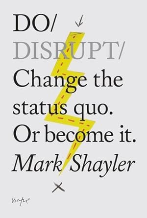 Bild des Verkufers fr Do Disrupt : Change The Status Quo. Or Become It. zum Verkauf von Smartbuy