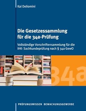 Seller image for Die Gesetzessammlung fr die 34a-Prfung : Vollstndige Vorschriftensammlung fr die IHK- Sachkundeprfung nach  34a GewO for sale by Smartbuy