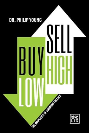 Bild des Verkufers fr Buy Low, Sell High : The Simplicity of Business Finance zum Verkauf von Smartbuy