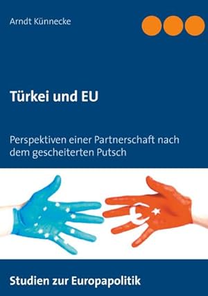 Bild des Verkufers fr Trkei und EU : Perspektiven einer Partnerschaft nach dem gescheiterten Putsch zum Verkauf von Smartbuy