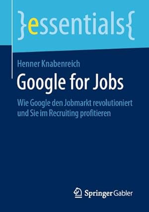 Immagine del venditore per Google for Jobs : Wie Google den Jobmarkt revolutioniert und Sie im Recruiting profitieren venduto da Smartbuy