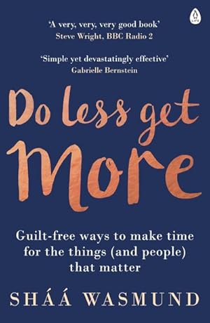 Image du vendeur pour Do Less, Get More : Guilt-free Ways to Make Time for the Things (and People) that Matter mis en vente par Smartbuy