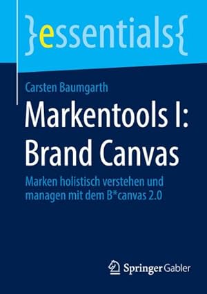 Bild des Verkufers fr Markentools I: Brand Canvas : Marken holistisch verstehen und managen mit dem B\*canvas 2.0 zum Verkauf von Smartbuy