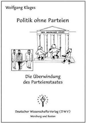 Bild des Verkufers fr Politik ohne Parteien - Die berwindung des Parteienstaates : Die berwindung des Parteienstaates zum Verkauf von Smartbuy