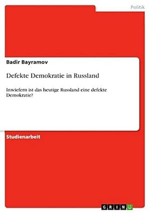 Seller image for Defekte Demokratie in Russland : Inwiefern ist das heutige Russland eine defekte Demokratie? for sale by Smartbuy