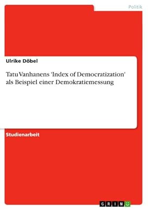 Bild des Verkufers fr Tatu Vanhanens 'Index of Democratization' als Beispiel einer Demokratiemessung zum Verkauf von Smartbuy